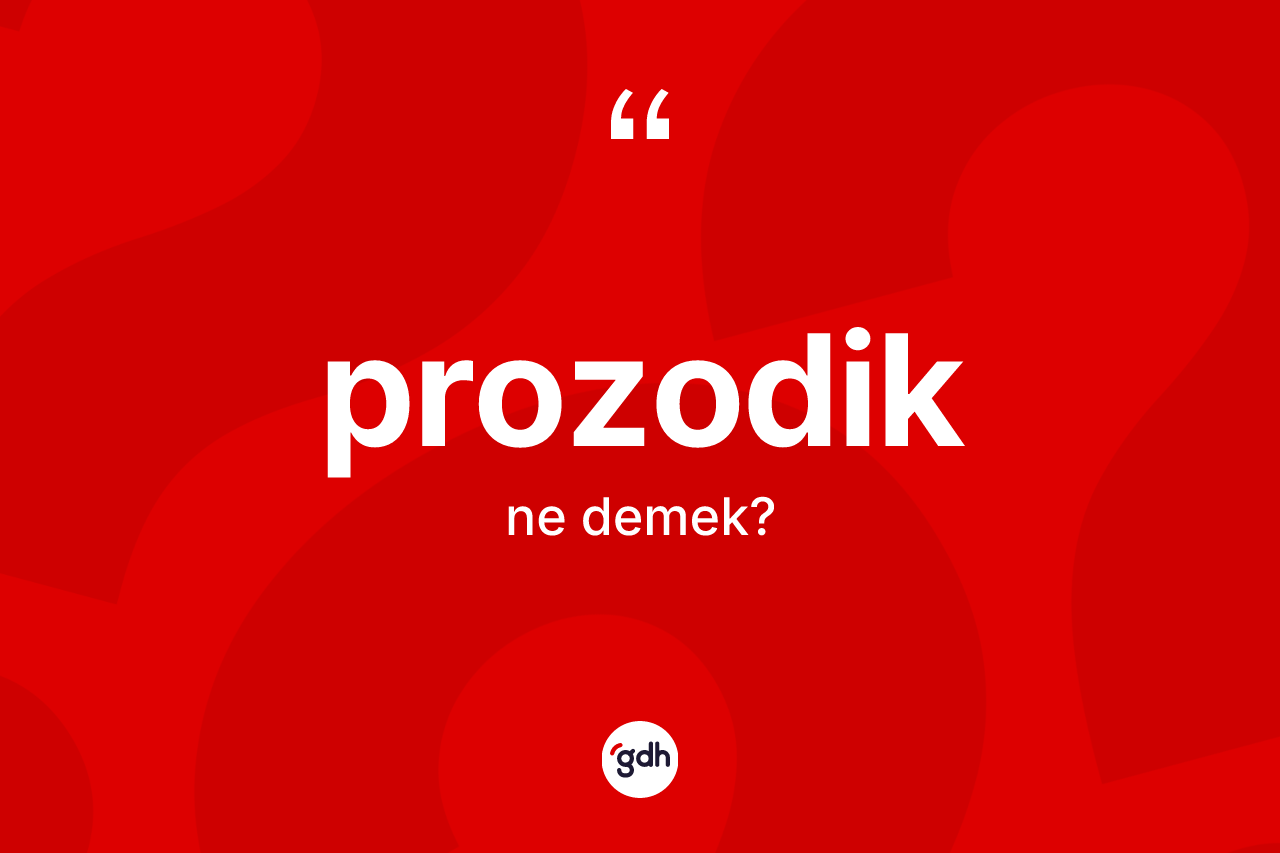 Prozodik kelimesinin anlamı nedir? Prozodiğin sözlükteki anlamı nedir?