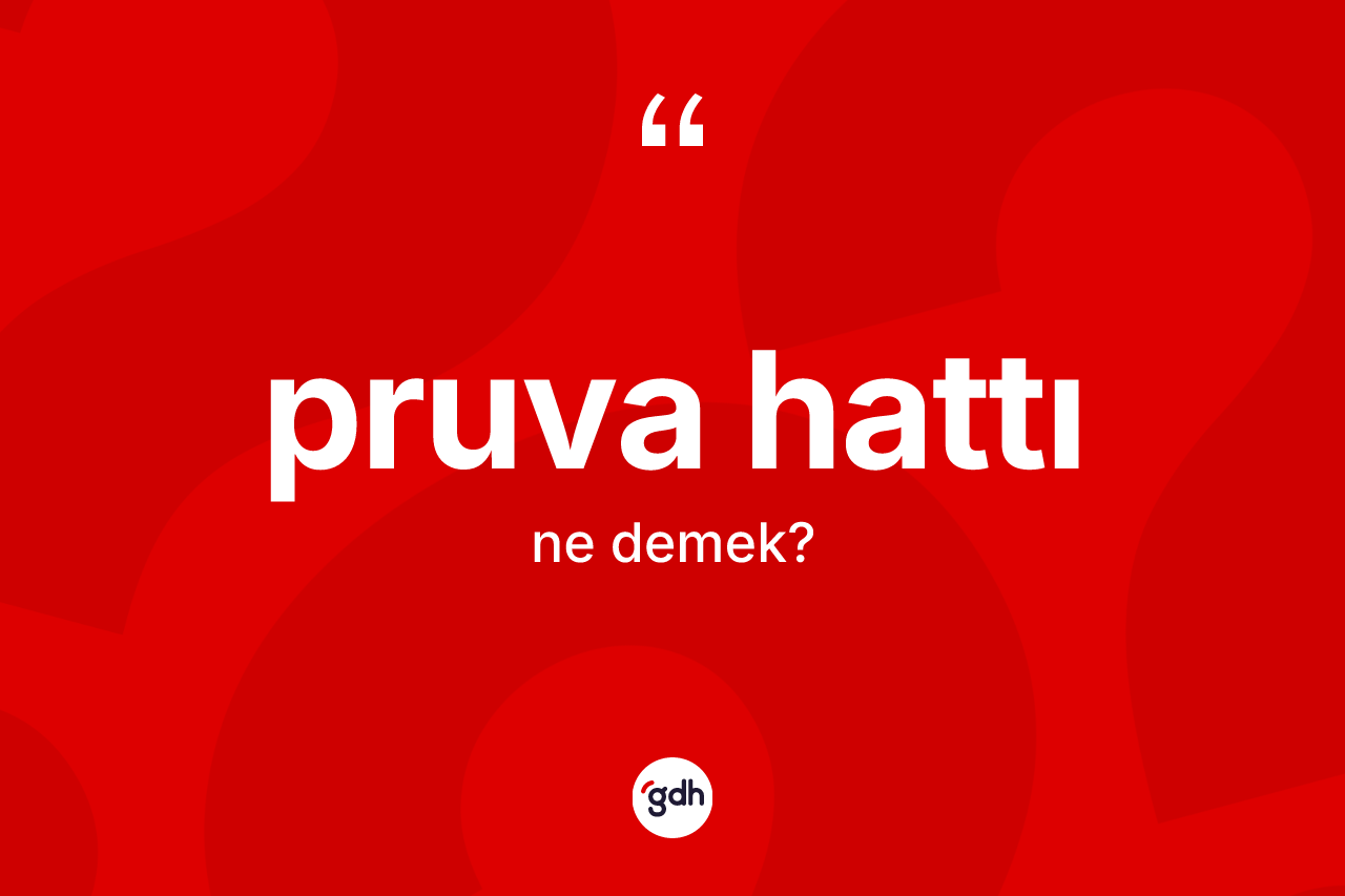 Pruva hattı kelimesinin anlamı nedir? Pruva hattı kelimesinin TDK anlamı nedir?