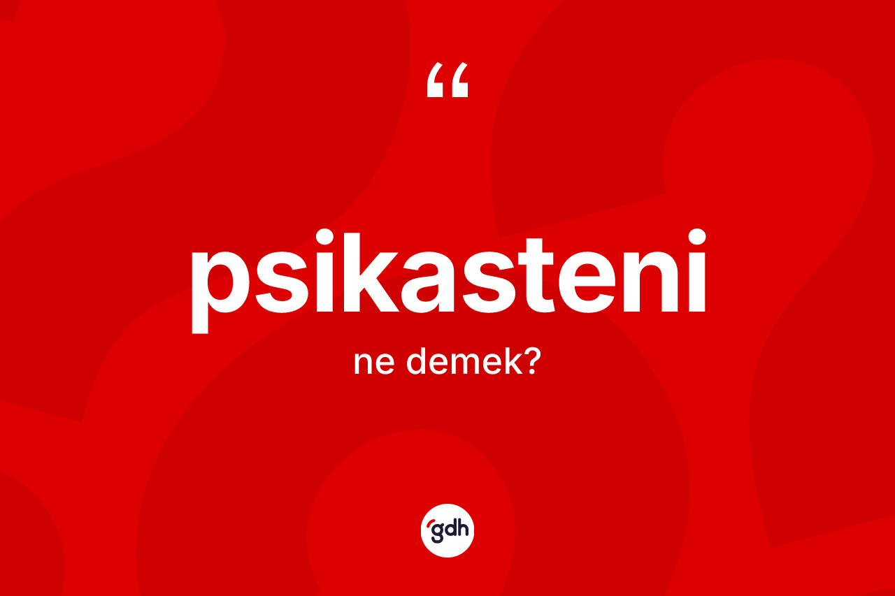 Psikasteni ne anlama gelir? Psikasteninin sözlükteki anlamı nedir?