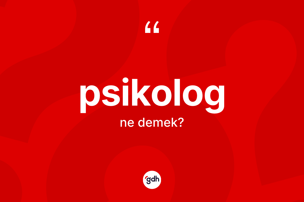 Psikolog kelimesi nedir? Psikolog kelimesinin TDK'ya göre açıklaması nedir?