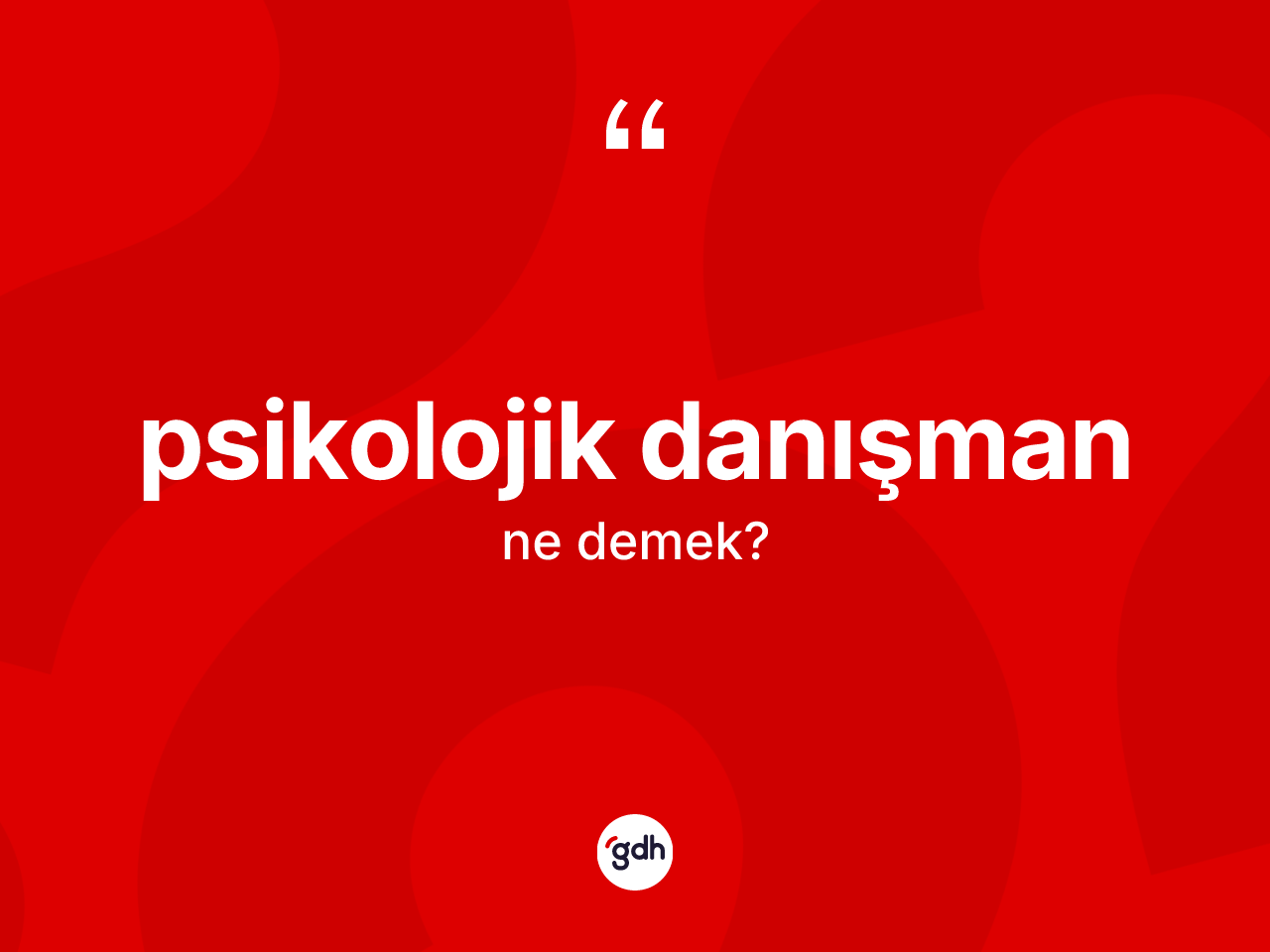 Psikolojik danışman nedir? Psikolojik danışmanın kısaca tanımı nedir?