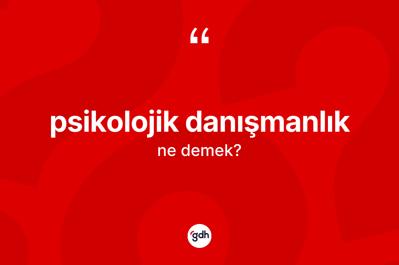 Psikolojik danışmanlık ne demek? Psikolojik danışmanlık kelimesinin kaç farklı anlamı var?