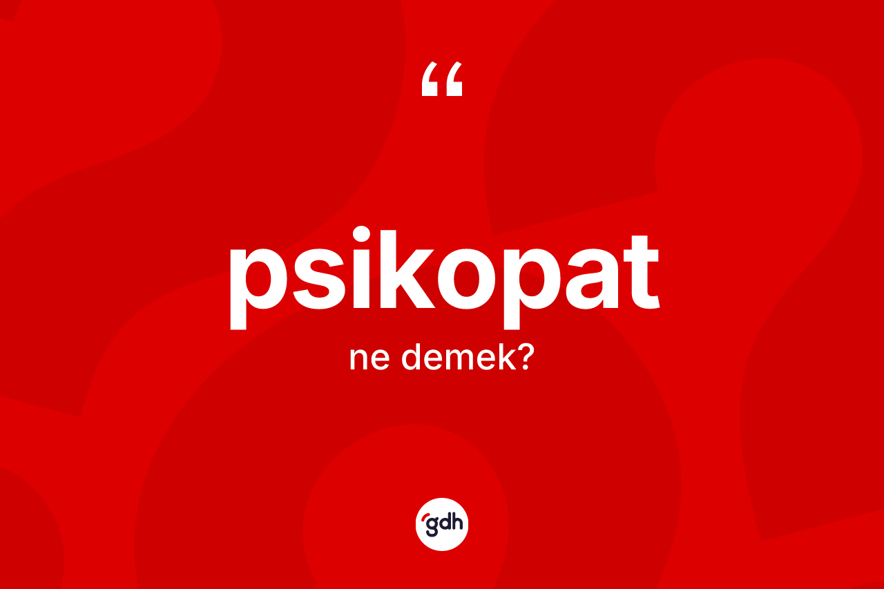 Psikopat ne anlama gelir? Psikopat kelimesinin TDK anlamı nedir?