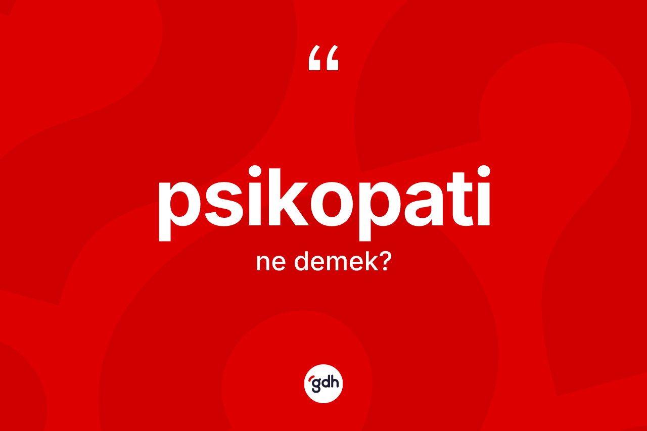 Psikopati kelimesi ne anlama gelir? Psikopatinin TDK'ya göre anlamı nedir?