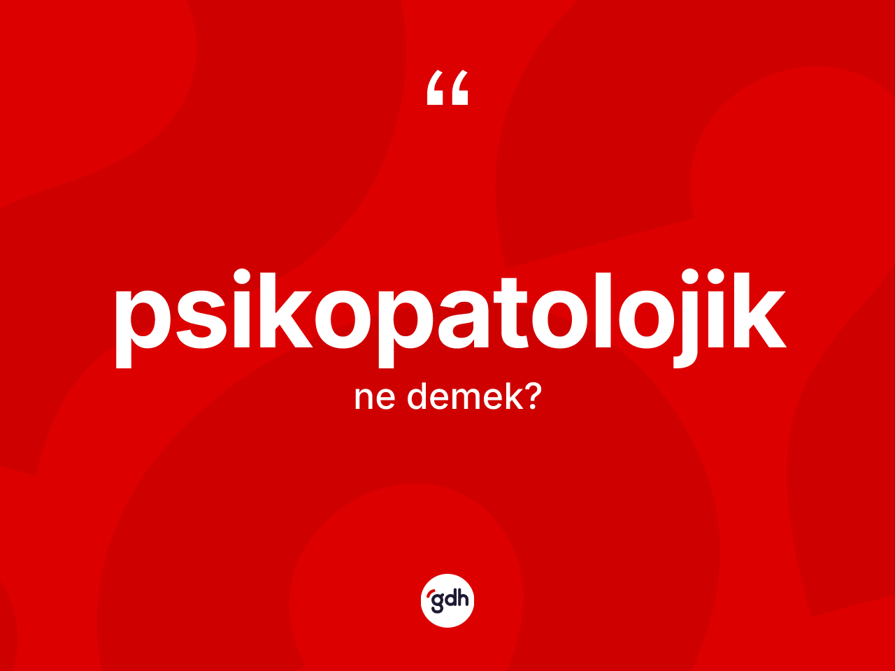Psikopatolojik kelimesinin tanımı nedir? Psikopatolojiğin kısaca tanımı nedir?