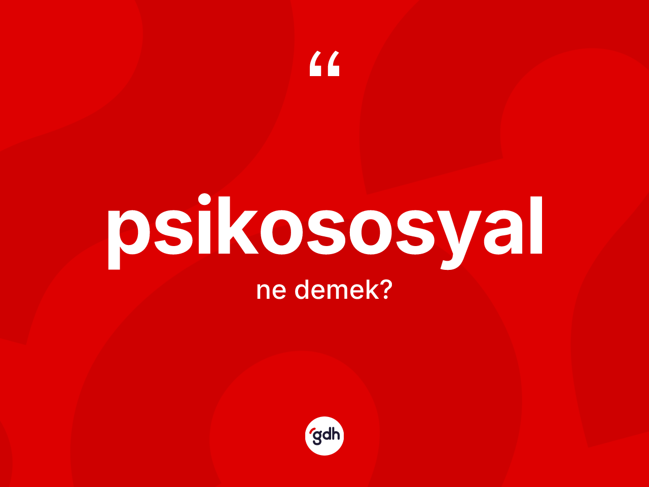 Psikososyal kelimesinin sözlükteki tanımı nedir? Psikososyal kelimesinin özellikleri nelerdir?