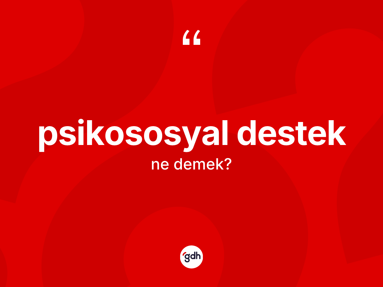 Psikososyal destek kelimesinin sözlükteki tanımı nedir? Psikososyal desteğin kısaca tanımı nedir?