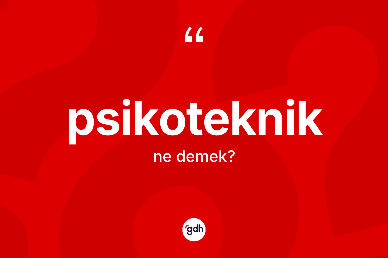 Psikoteknik ne anlama gelir? Psikoteknik kelimesinin kaç farklı anlamı var?