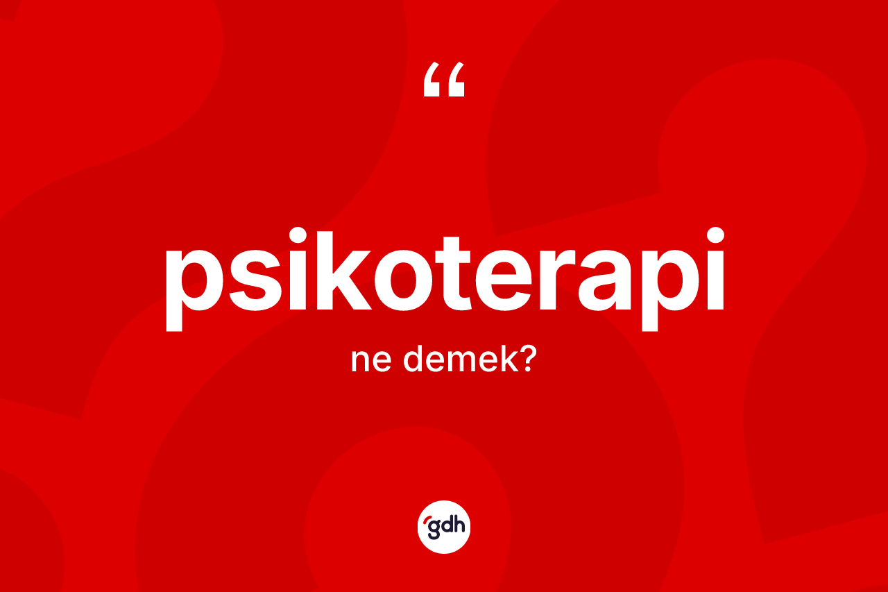 Psikoterapi kelimesi ne demek?