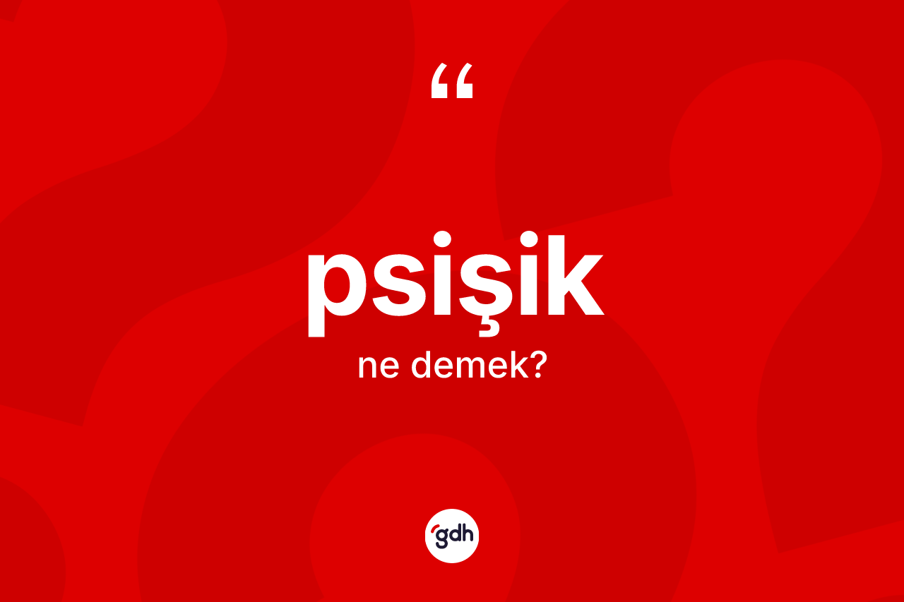 Psişik kelimesinin sözlükteki tanımı nedir? Psişiğin TDK'ya göre anlamı nedir?
