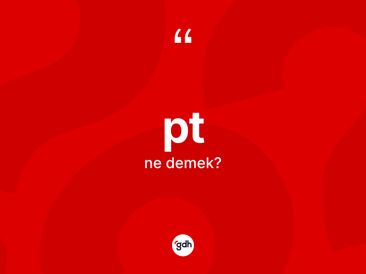 Pt kelimesinin sözlükteki tanımı nedir? Ptin TDK'ya göre anlamı nedir?