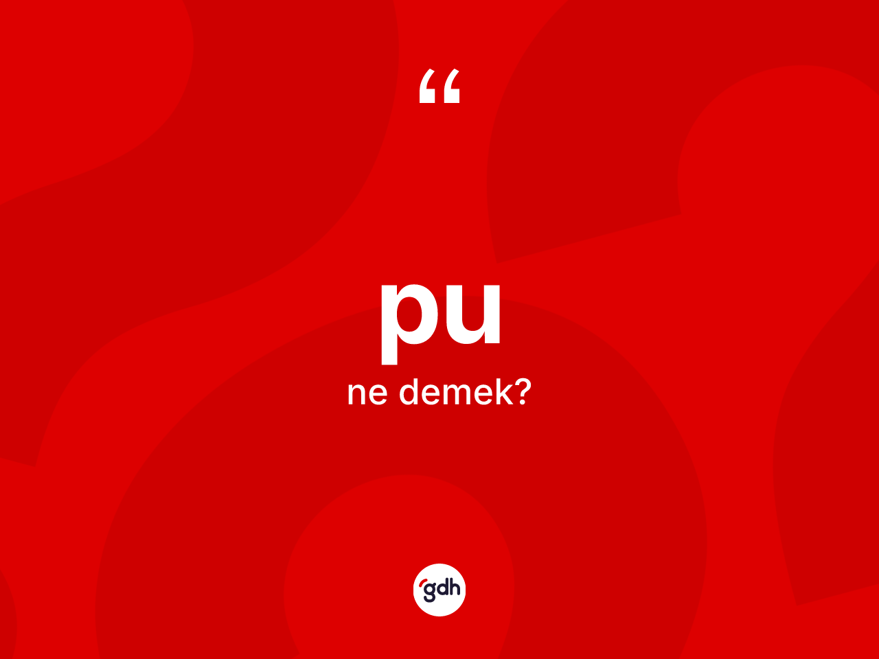 Pu kelimesinin sözlükteki tanımı nedir? Pu kelimesinin kaç farklı anlamı var?