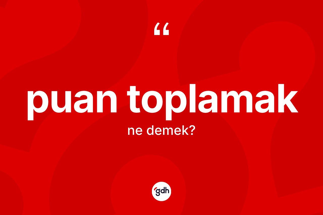Puan toplamak ifadesinin tanımı nedir? Puan toplamak ifadesinin sözlük anlamı nedir?