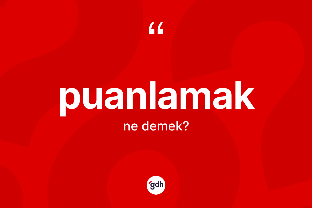 Puanlamak kelimesi ne anlama gelir?