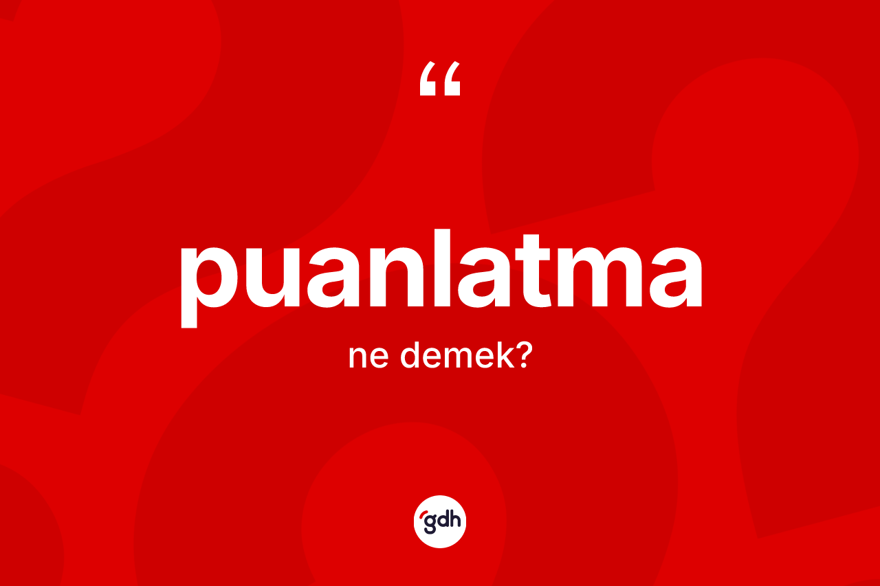 Puanlatma ne anlama gelir? Puanlatmanın kısaca tanımı nedir?