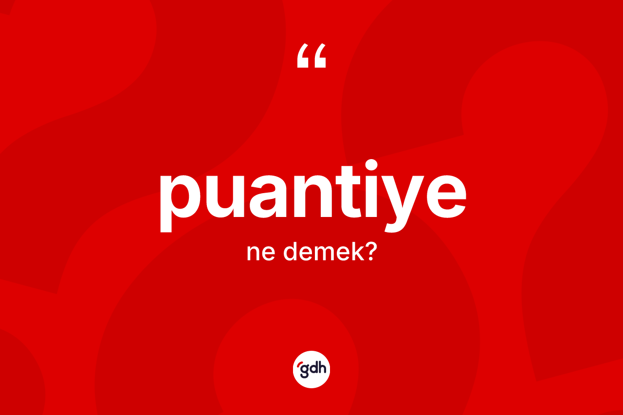 Puantiye nedir? Puantiyenin TDK'ya göre anlamı nedir?