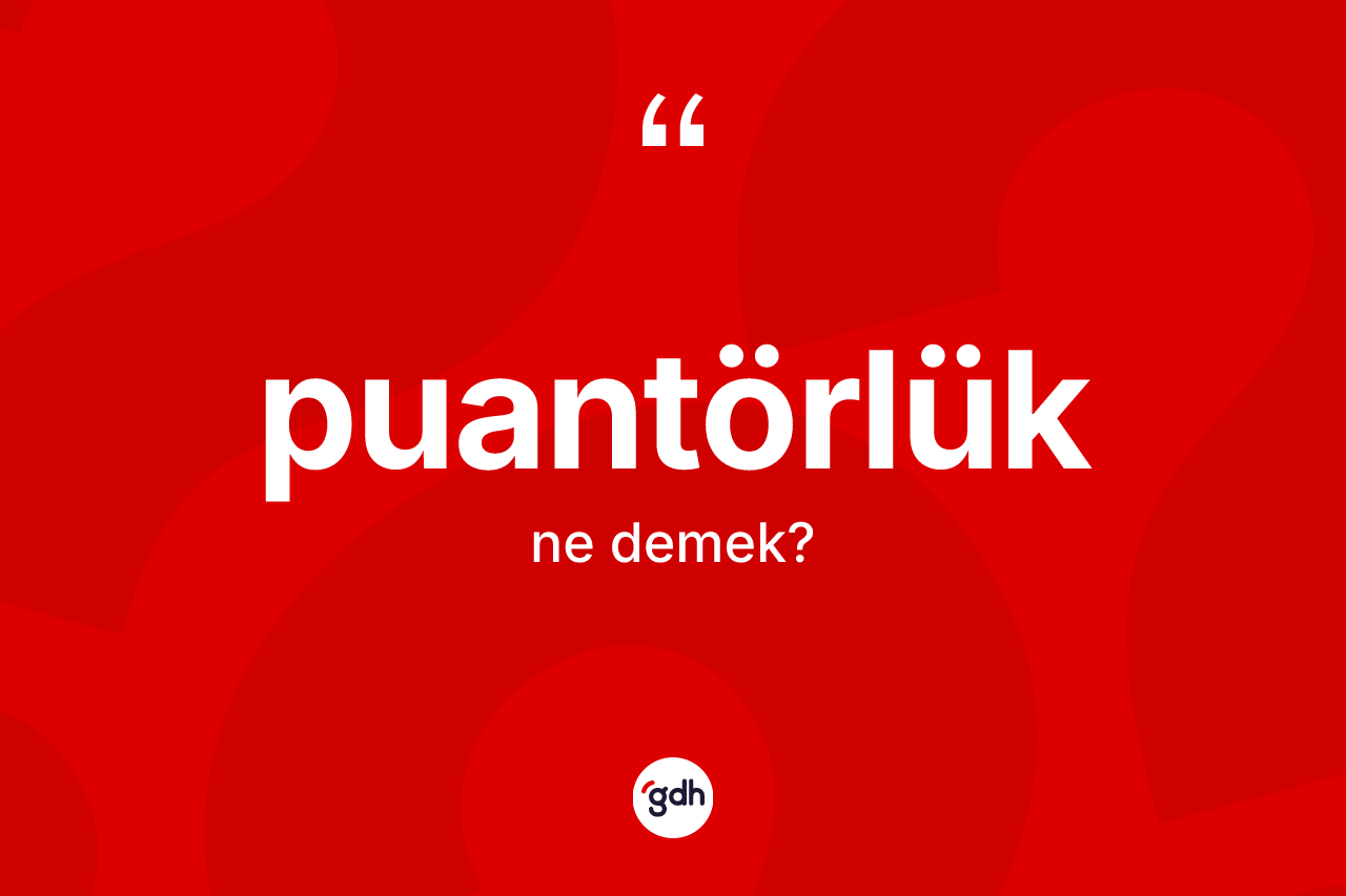 Puantörlük ne anlama gelir?