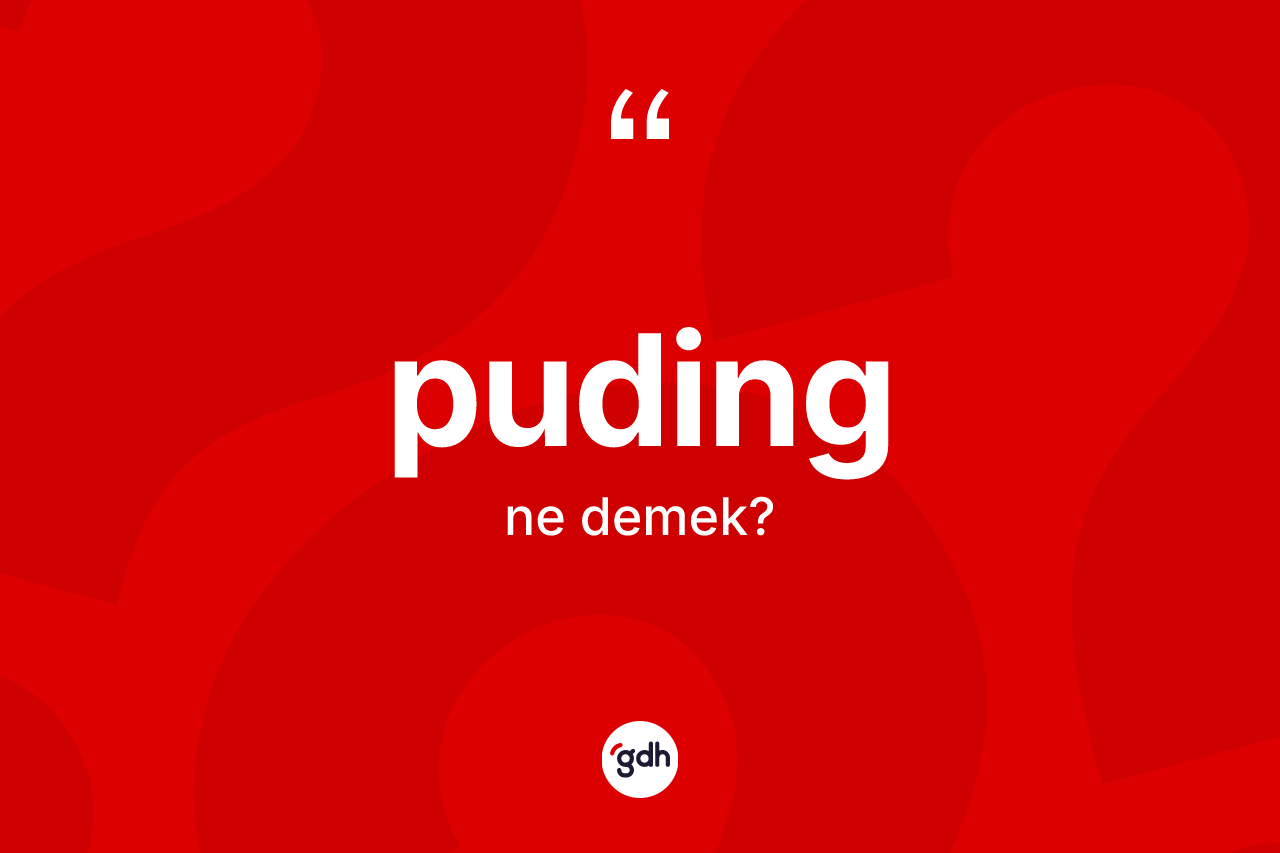 Puding kelimesinin sözlükteki tanımı nedir? Pudingin kısaca tanımı nedir?