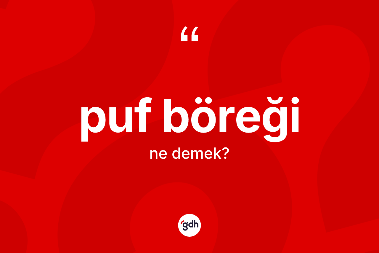 Puf böreği kelimesinin sözlükteki tanımı nedir?