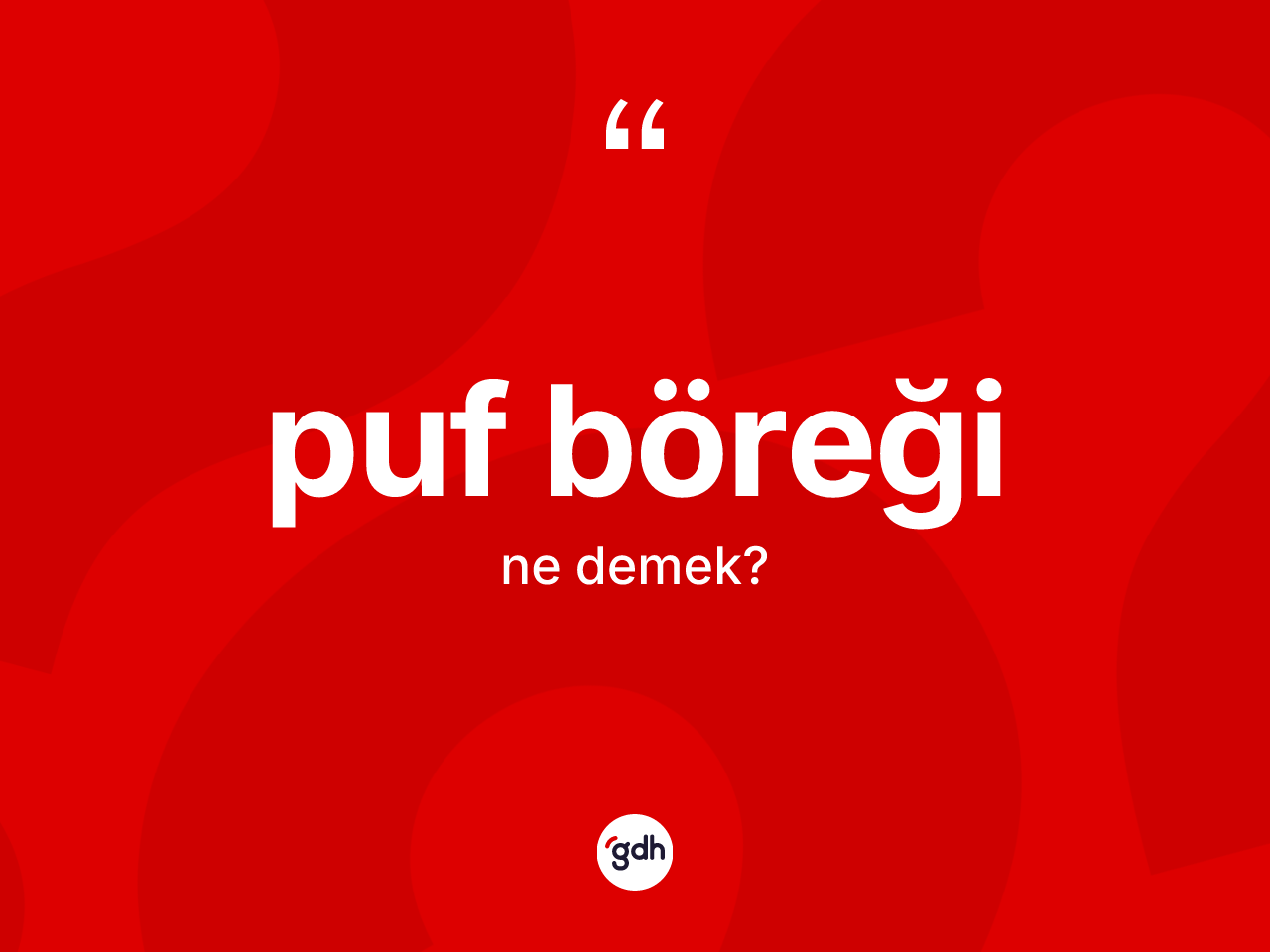 Puf böreği kelimesinin sözlükteki tanımı nedir? Puf böreğinin halk arasındaki kullanımı nasıldır?