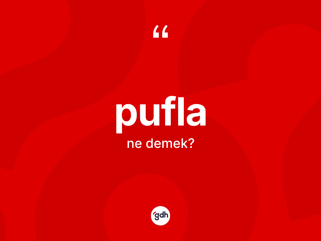 Pufla nedir? Puflanın TDK'ya göre anlamı nedir?