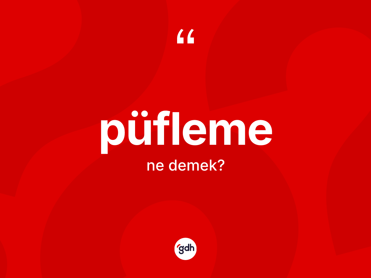 Püfleme kelimesinin sözlükteki tanımı nedir? Püflemenin TDK'ya göre anlamı nedir?