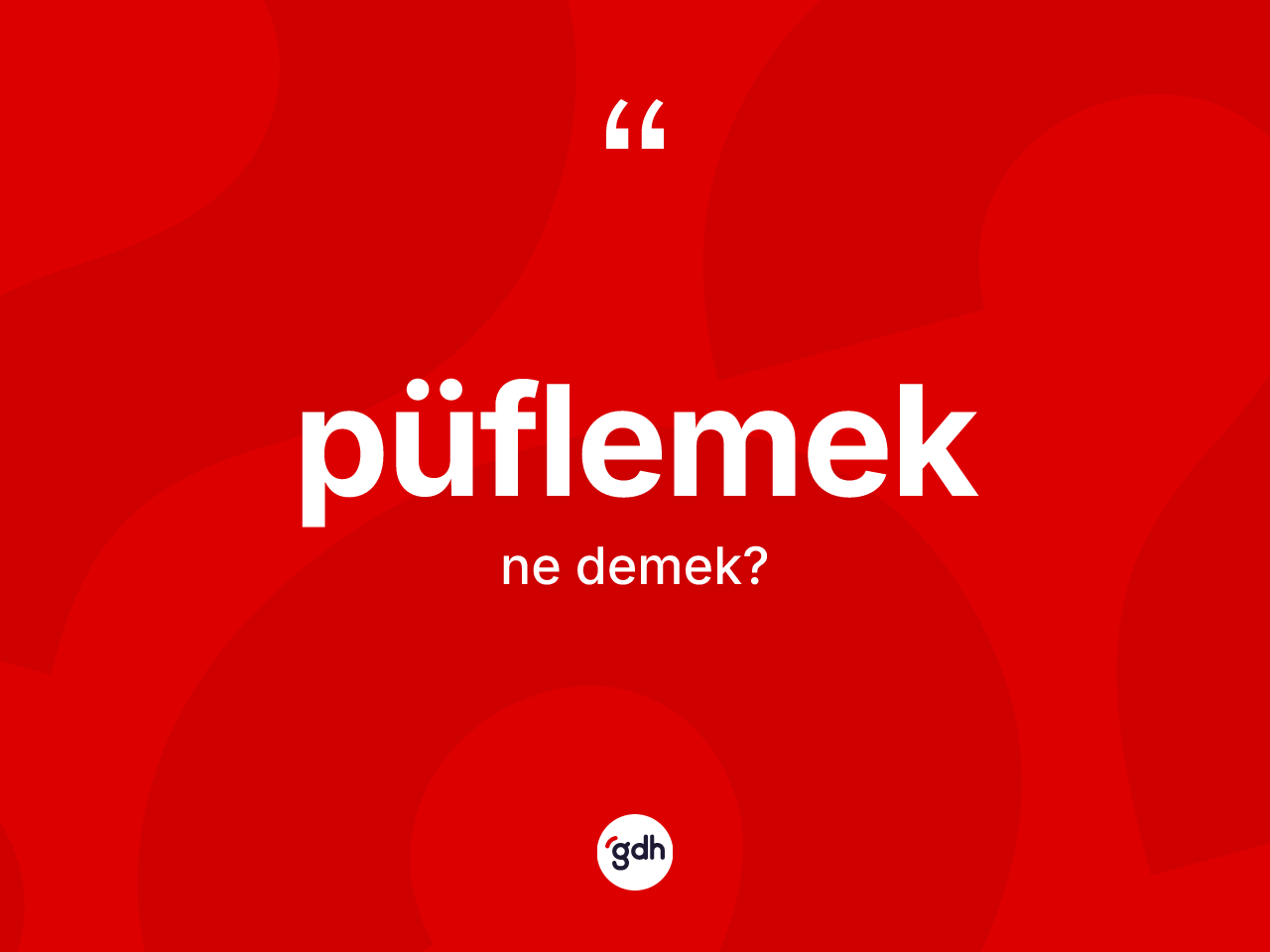 Püflemek kelimesinin anlamı nedir? Püflemek kelimesinin özellikleri nelerdir?