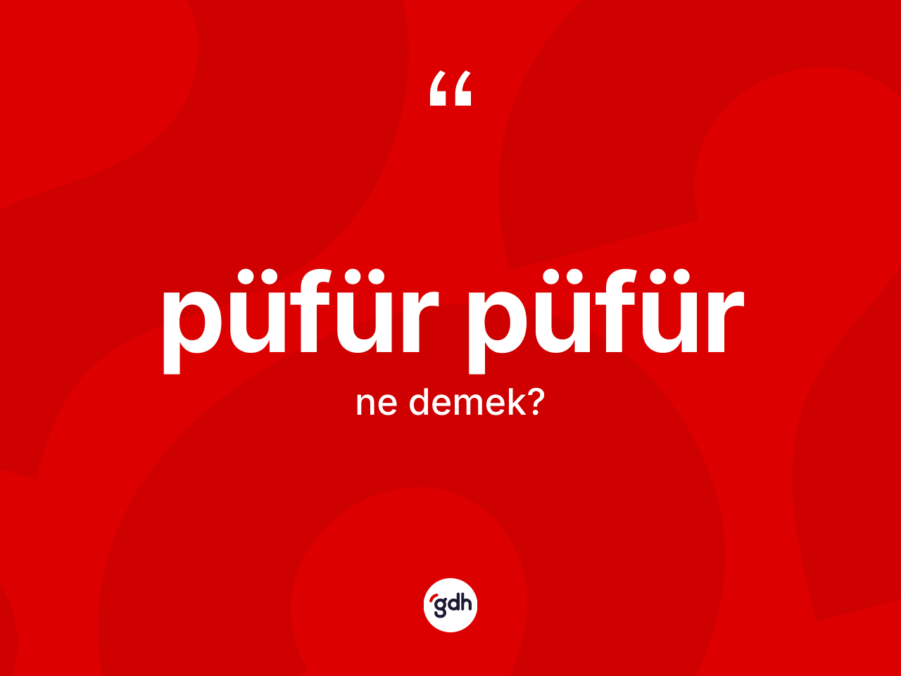 Püfür püfür kelimesinin sözlükteki tanımı nedir? Püfür püfürün TDK'ya göre anlamı nedir?