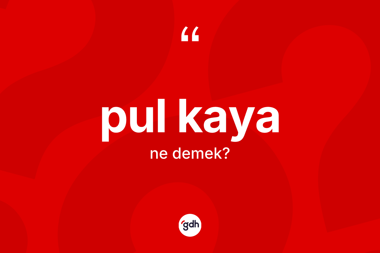 Pul kaya kelimesi ne anlama gelir? Pul kayanın TDK'ya göre anlamı nedir?