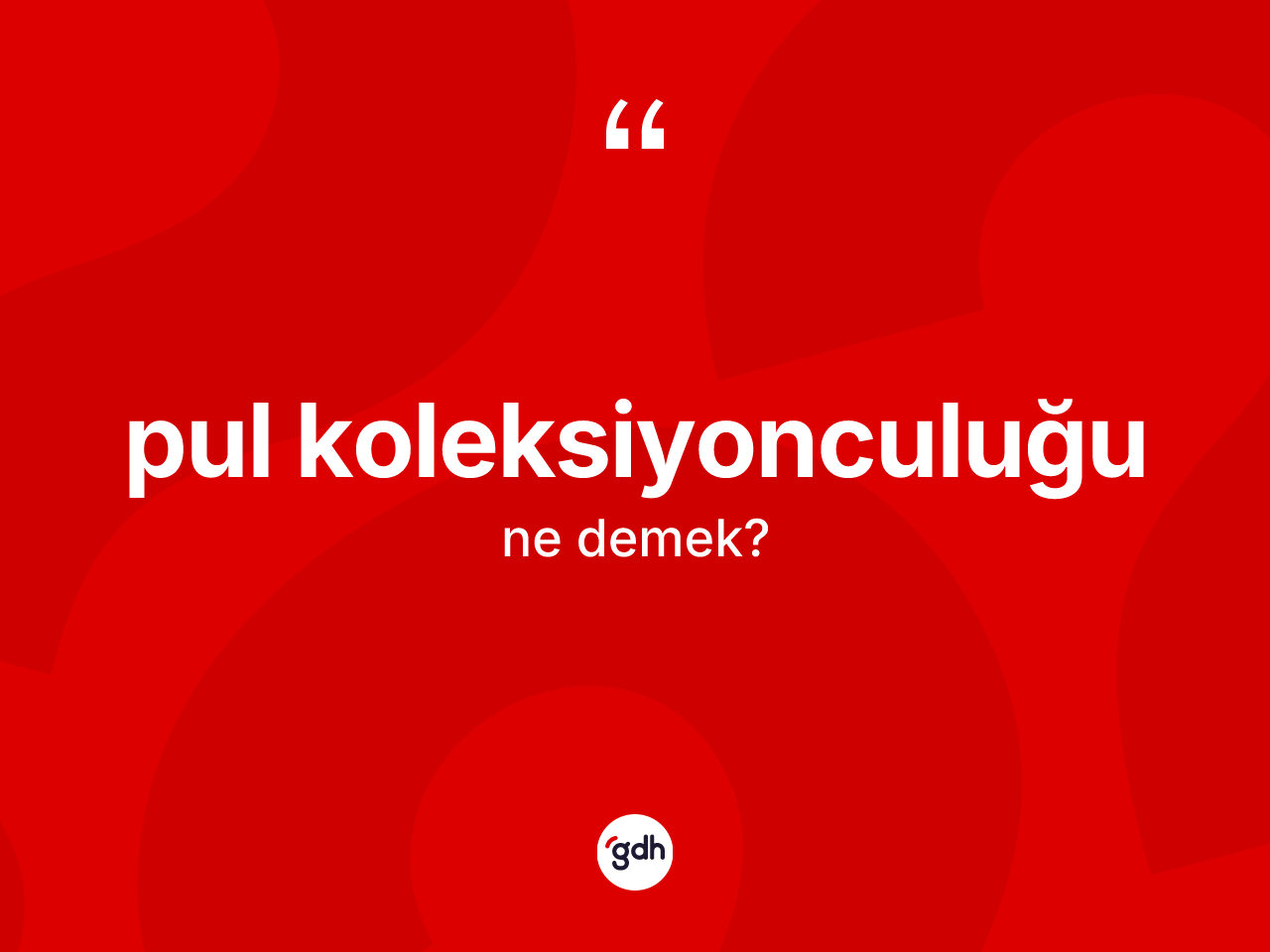 Pul koleksiyonculuğu kelimesinin sözlükteki tanımı nedir? Pul koleksiyonculuğunun TDK'ya göre anlamı nedir?