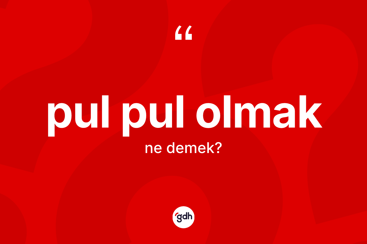 Pul pul olmak ifadesinin tanımı nedir? Pul pul olmak ifadesi hangi durumlarda kullanılır