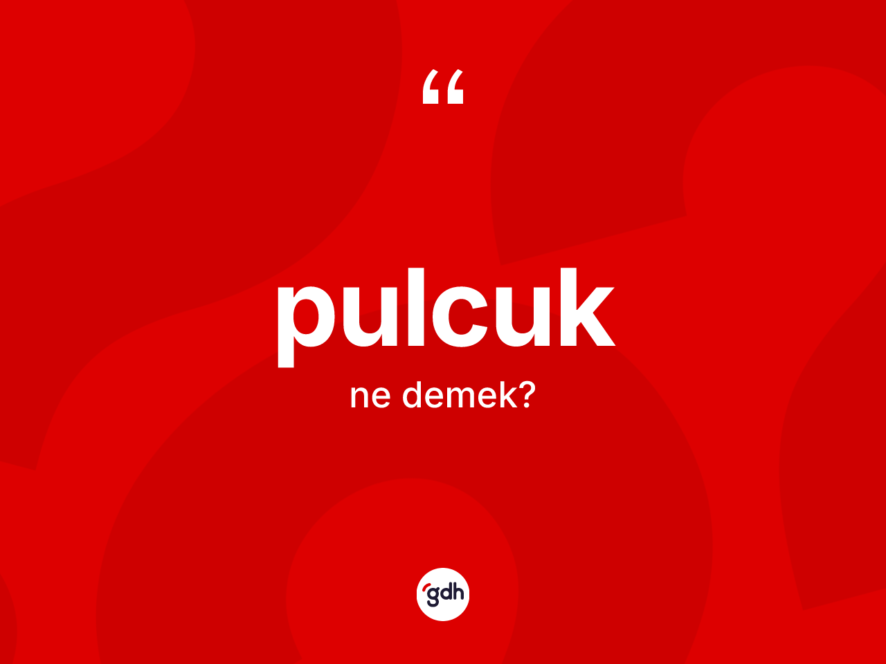 Pulcuk kelimesinin sözlükteki tanımı nedir? Pulcuğun halk arasındaki kullanımı nasıldır?