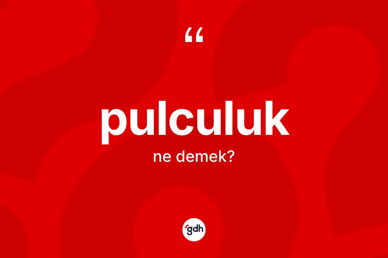Pulculuk kelimesi nedir? Pulculuğun kısaca tanımı nedir?