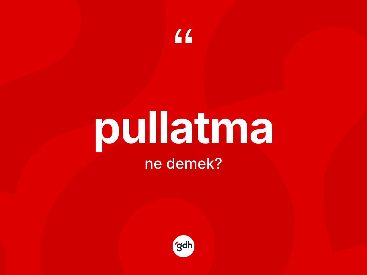 Pullatma kelimesinin sözlükteki tanımı nedir? Pullatmanın kısaca tanımı nedir?