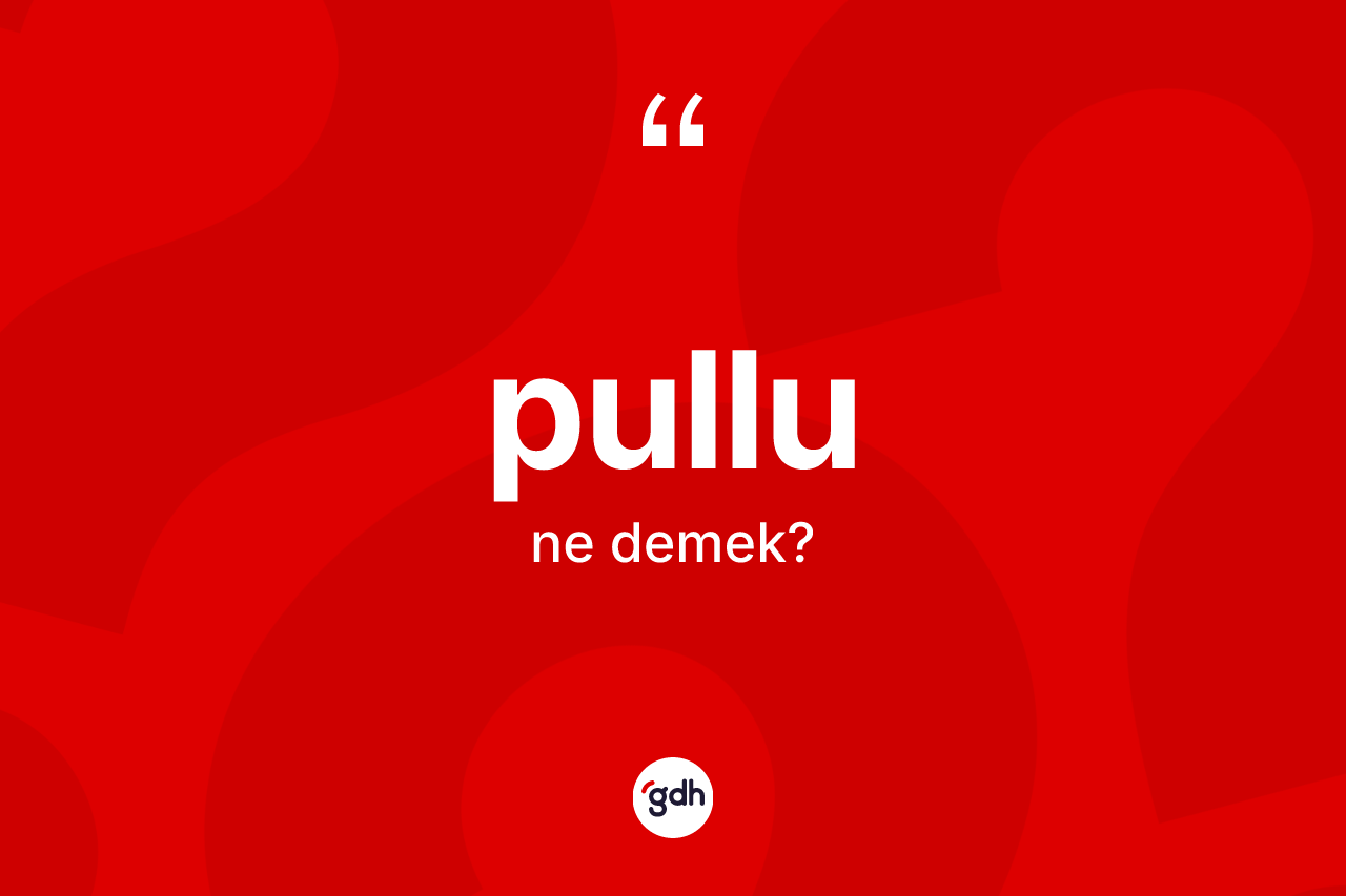 Pullu ne anlama gelir? Pullu kelimesinin özellikleri nelerdir?