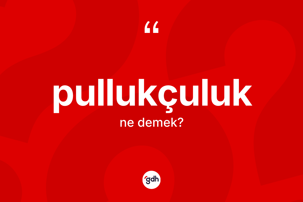 Pullukçuluk nedir? Pullukçuluğun TDK'ya göre anlamı nedir?