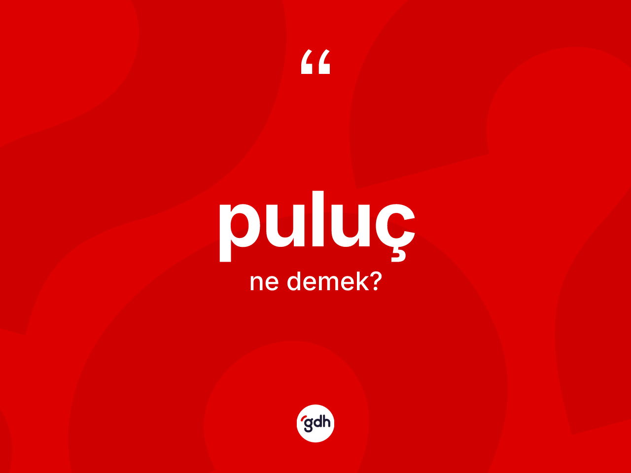 Puluç kelimesi ne anlama gelir? Pulucun TDK'ya göre anlamı nedir?