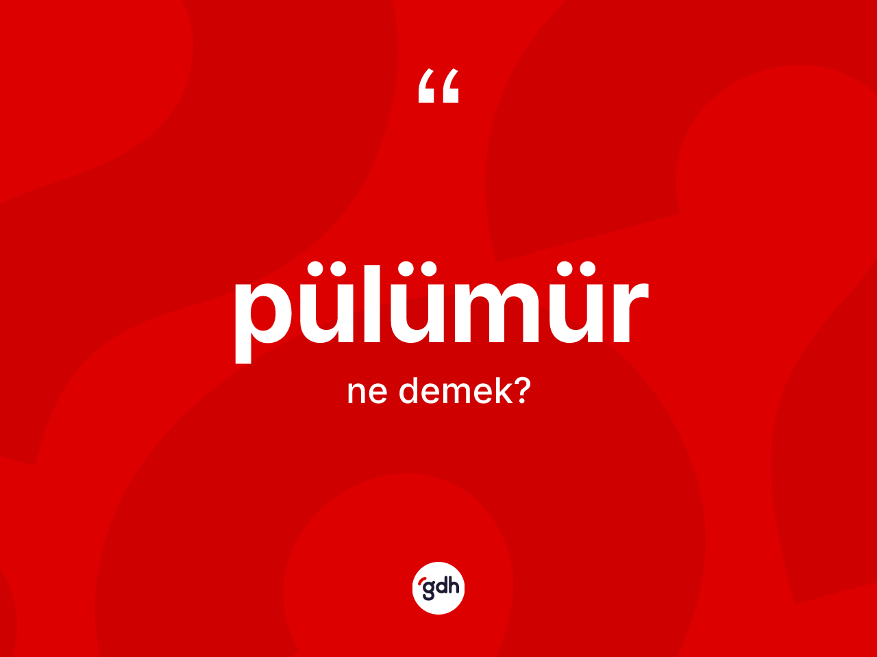 Pülümür kelimesinin anlamı nedir? Pülümür'ün TDK'ya göre anlamı nedir?