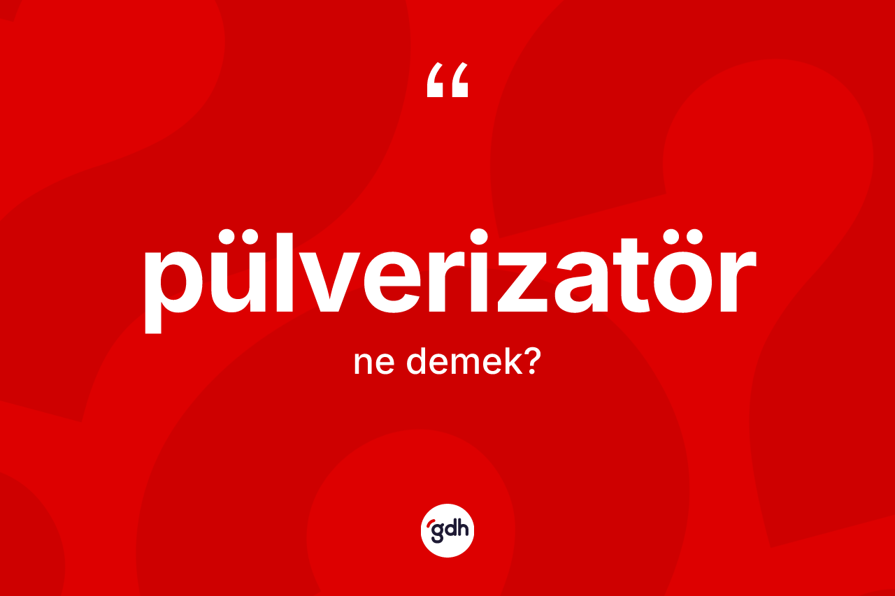 Pülverizatör kelimesinin anlamı nedir?