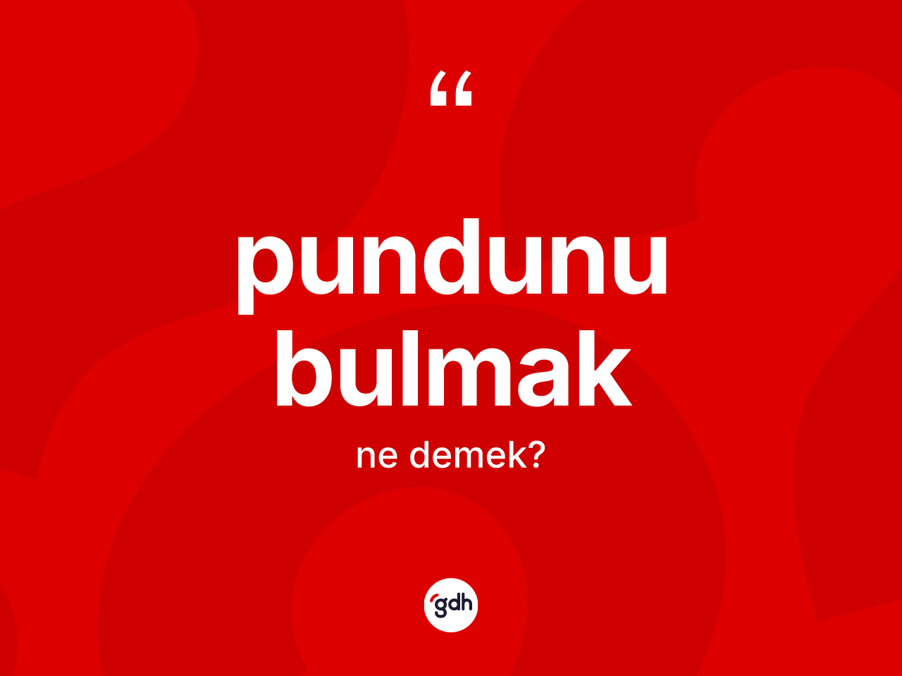 Pundunu bulmak ne anlama gelir? Pundunu bulmak ifadesinin TDK anlamı nedir?