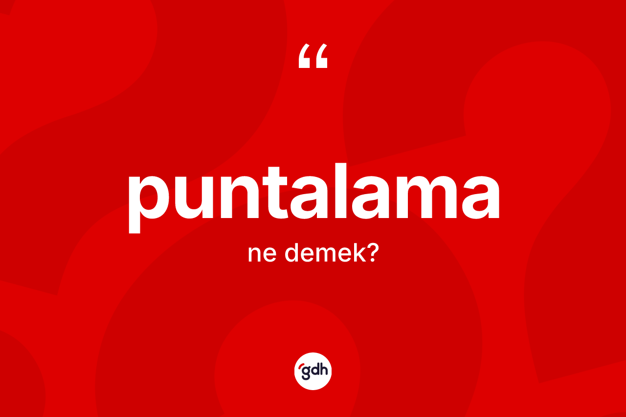 Puntalama kelimesi nedir? Puntalamanın halk arasındaki kullanımı nasıldır?