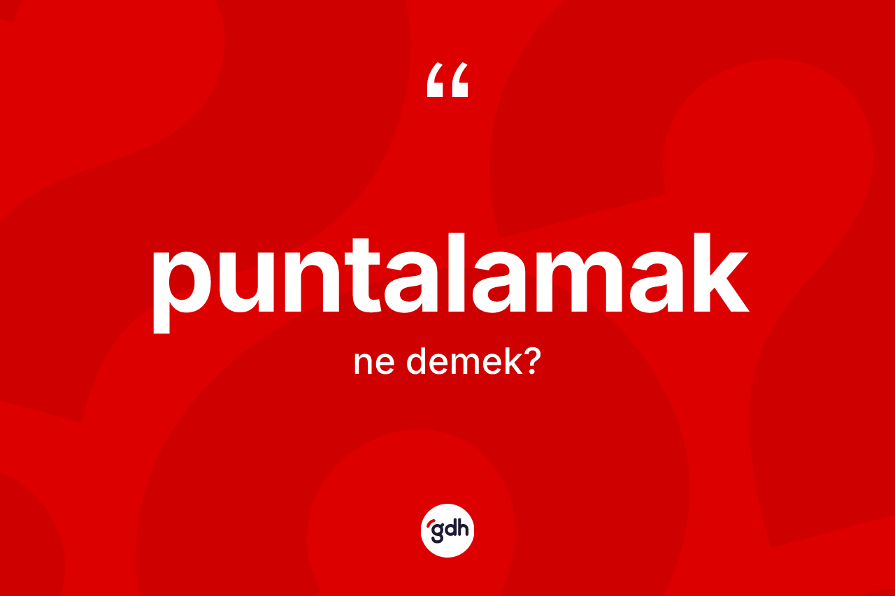 Puntalamak kelimesi nedir?