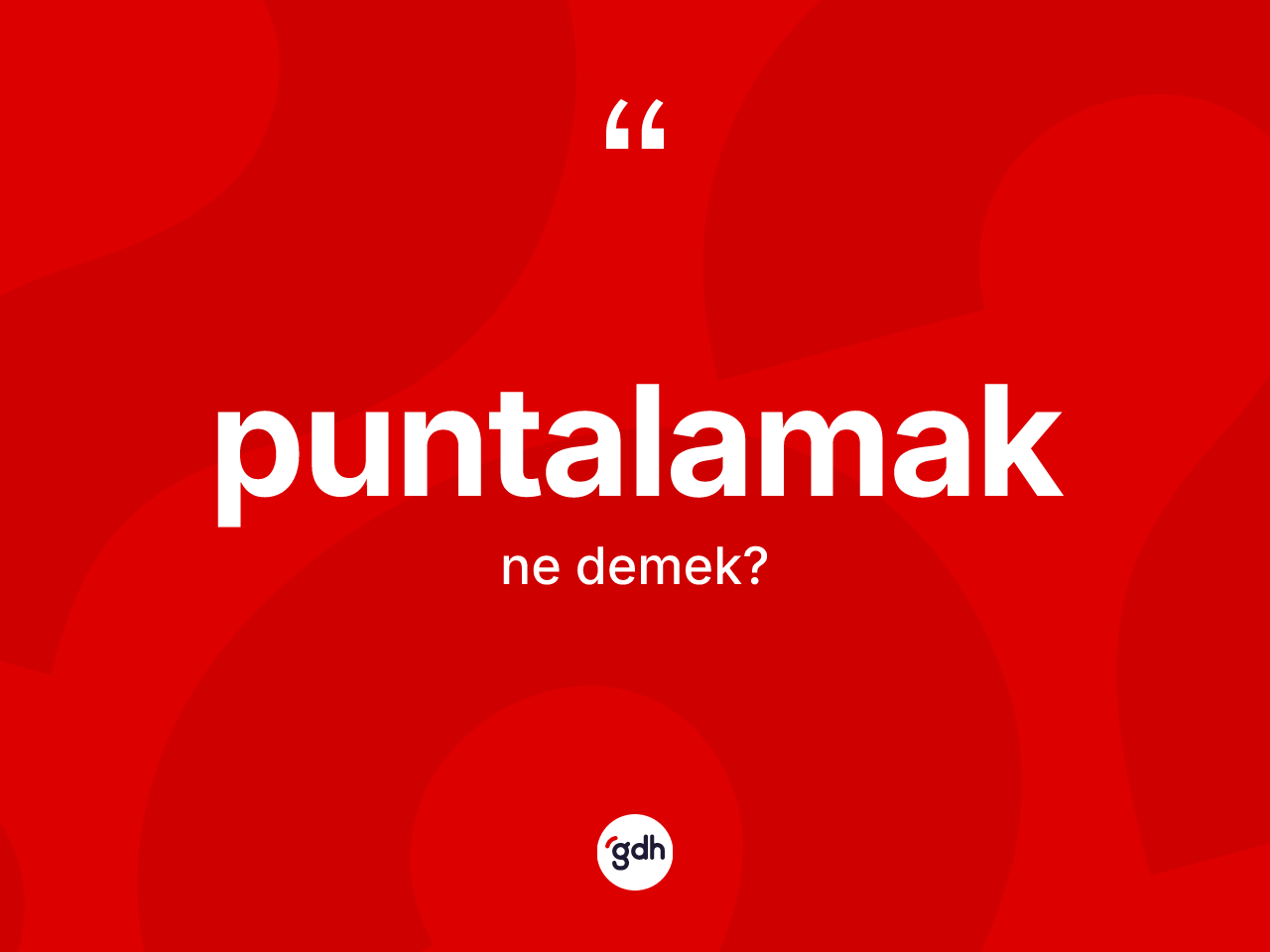 Puntalamak kelimesi nedir? Puntalamağın TDK'ya göre anlamı nedir?