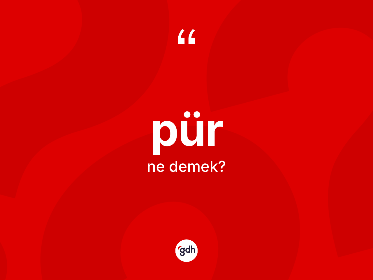 Pür nedir? Pür kelimesinin TDK'ya göre açıklaması nedir?