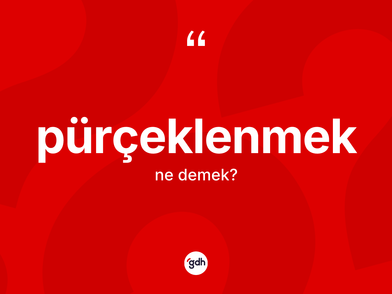 Pürçeklenmek kelimesinin sözlükteki tanımı nedir? Pürçeklenmeğin TDK'ya göre anlamı nedir?