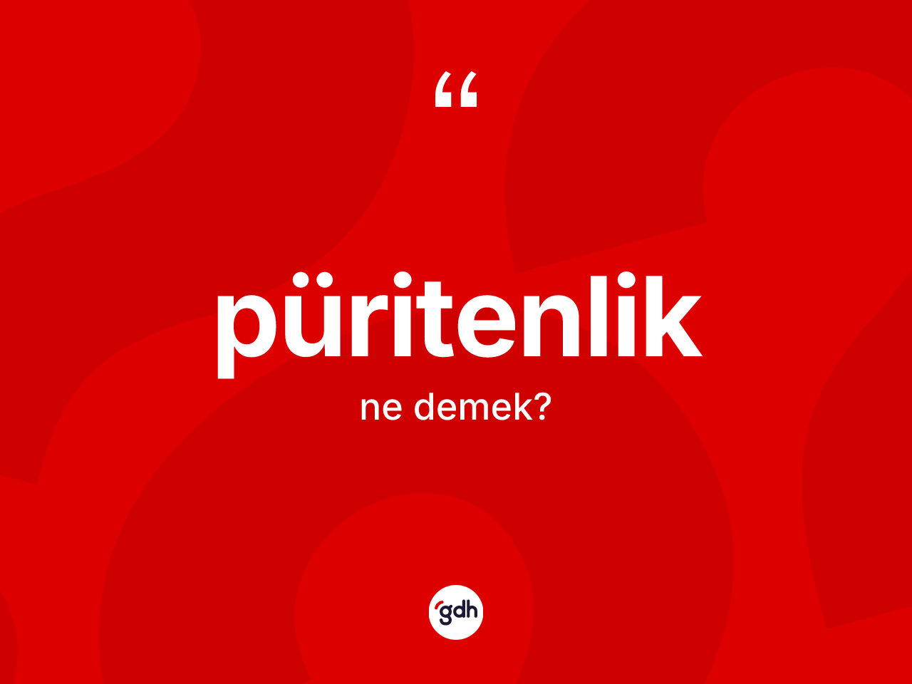 Püritenlik kelimesi ne anlama gelir? Püritenliğin sözlükteki anlamı nedir?