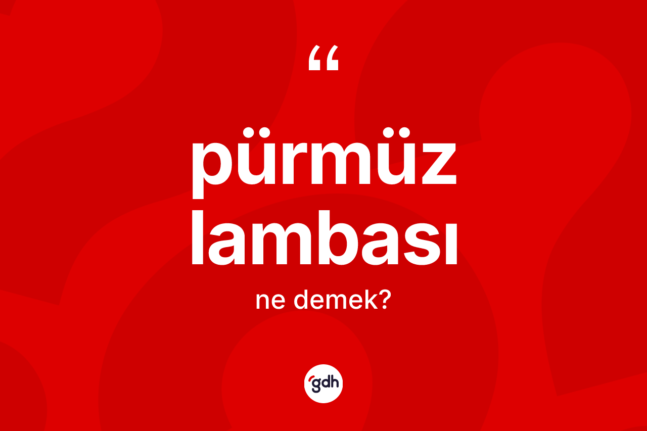 Pürmüz lambası kelimesinin sözlükteki tanımı nedir?