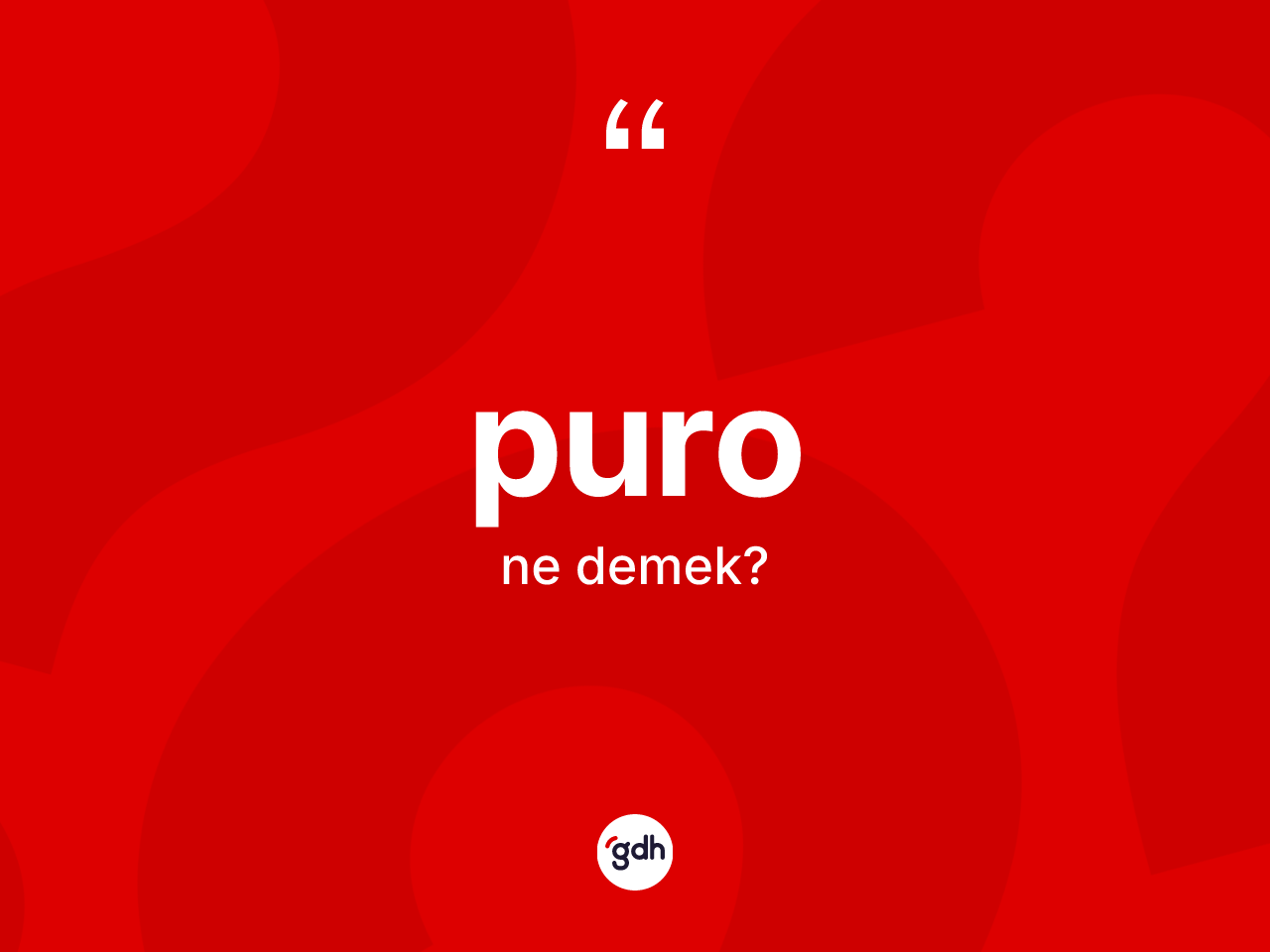 Puro ne demek? Puronun sözlükteki anlamı nedir?