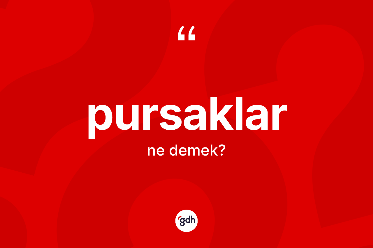 Pursaklar ne anlama gelir? Pursaklar kelimesinin özellikleri nelerdir?