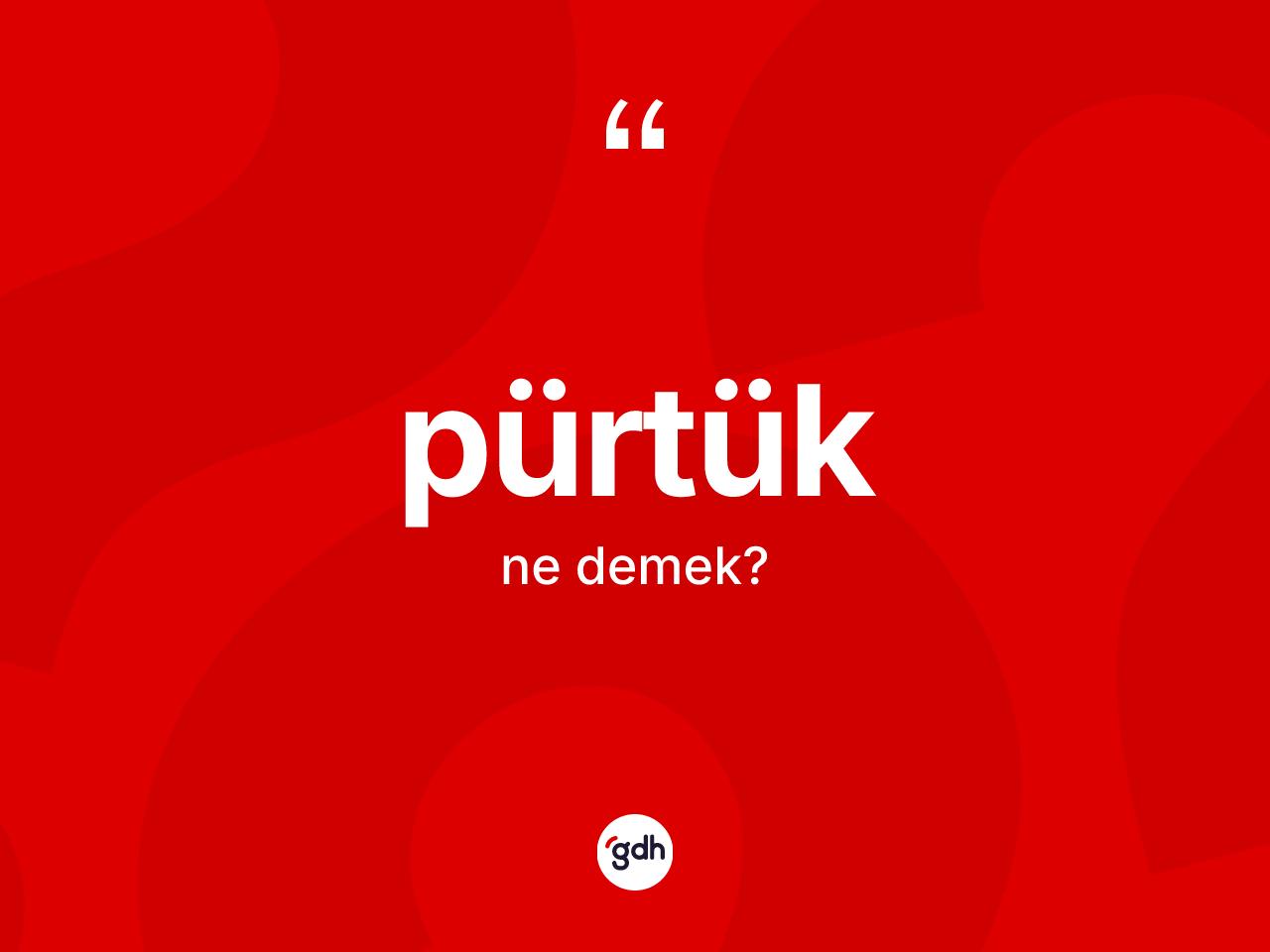 Pürtük kelimesi ne anlama gelir? Pürtüğün halk arasındaki kullanımı nasıldır?